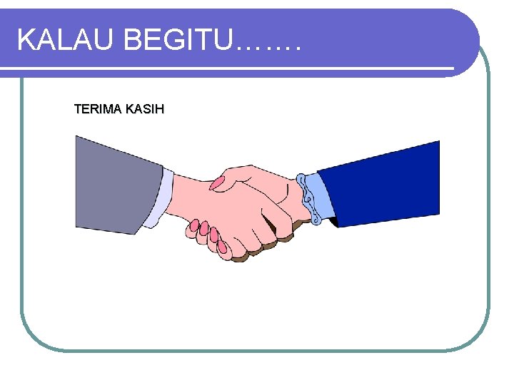 KALAU BEGITU……. TERIMA KASIH 