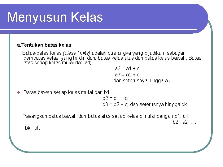 Menyusun Kelas a. Tentukan batas kelas Batas-batas kelas (class limits) adalah dua angka yang