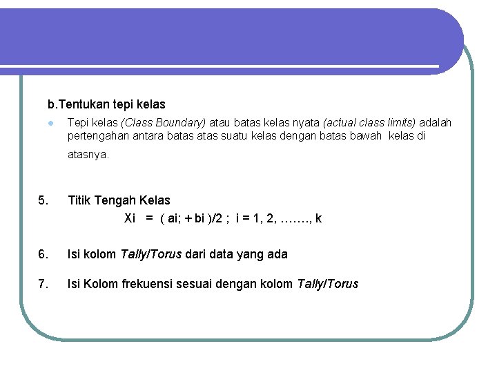 b. Tentukan tepi kelas l Tepi kelas (Class Boundary) atau batas kelas nyata (actual