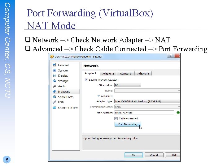 Computer Center, CS, NCTU 5 Port Forwarding (Virtual. Box) NAT Mode ❏ Network =>