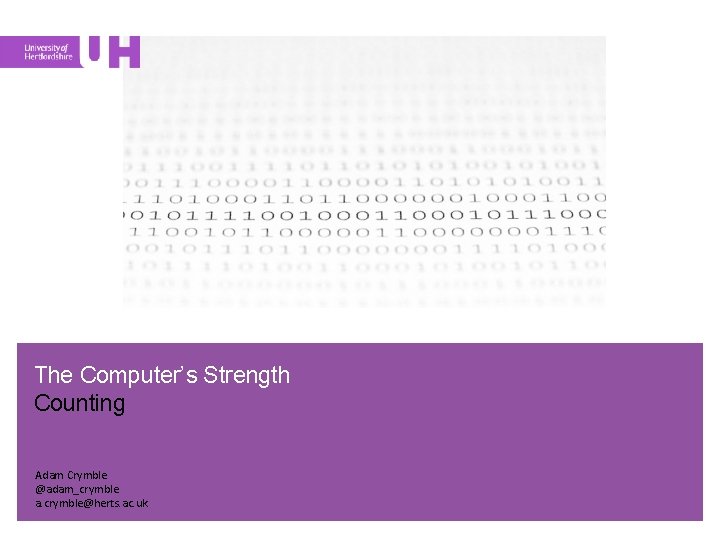 The Computer’s Strength Counting Adam Crymble @adam_crymble a. crymble@herts. ac. uk 