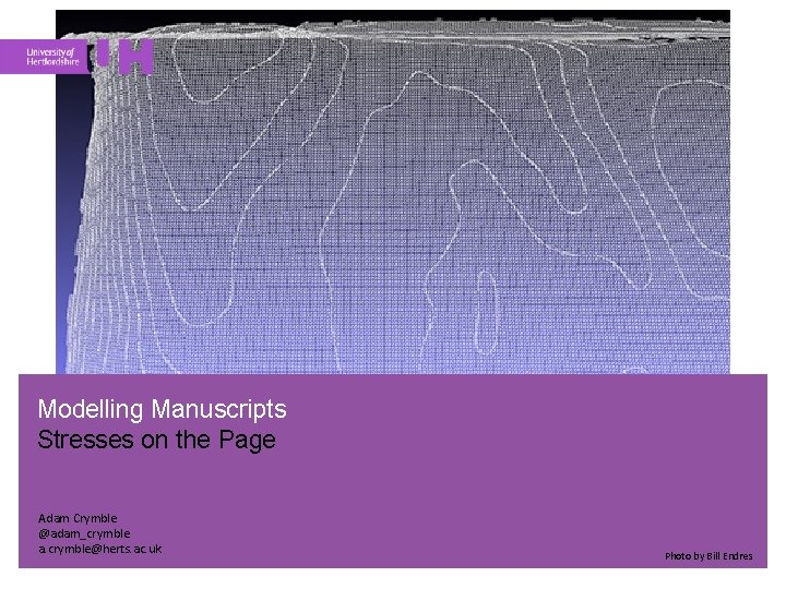 Modelling Manuscripts Stresses on the Page Adam Crymble @adam_crymble a. crymble@herts. ac. uk Photo