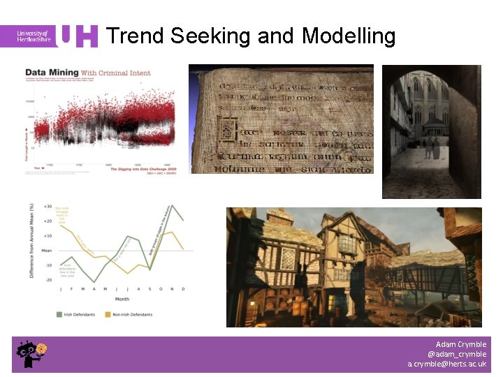 Trend Seeking and Modelling Adam Crymble @adam_crymble a. crymble@herts. ac. uk 