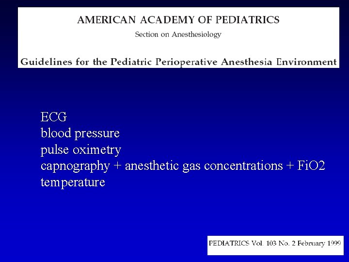 ECG blood pressure pulse oximetry capnography + anesthetic gas concentrations + Fi. O 2