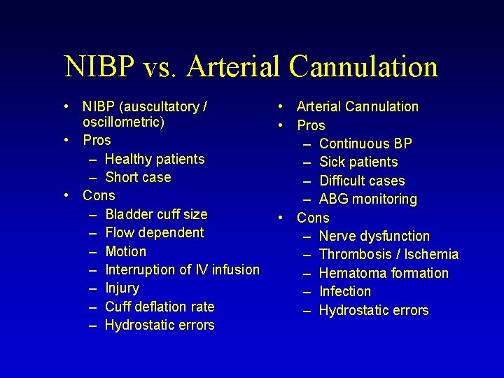 NIBP vs. Arterial Cannulation • NIBP (auscultatory / oscillometric) • Pros – Healthy patients