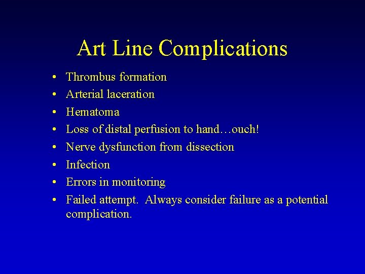 Art Line Complications • • Thrombus formation Arterial laceration Hematoma Loss of distal perfusion