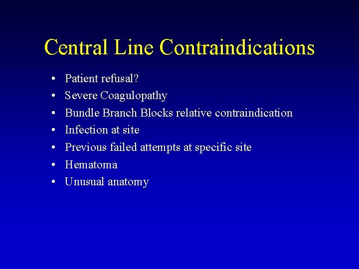 Central Line Contraindications • • Patient refusal? Severe Coagulopathy Bundle Branch Blocks relative contraindication