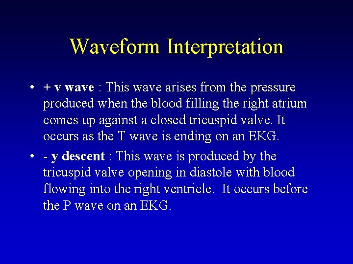 Waveform Interpretation • + v wave : This wave arises from the pressure produced