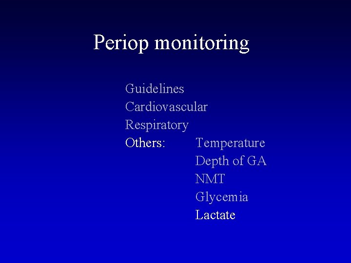 Periop monitoring Guidelines Cardiovascular Respiratory Others: Temperature Depth of GA NMT Glycemia Lactate 