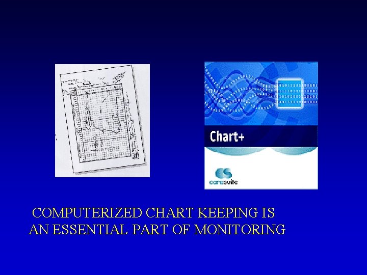 COMPUTERIZED CHART KEEPING IS AN ESSENTIAL PART OF MONITORING 