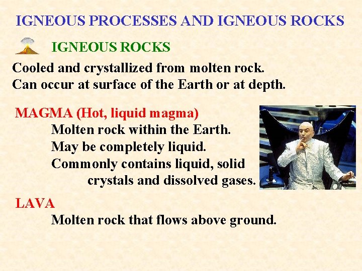 IGNEOUS PROCESSES AND IGNEOUS ROCKS Cooled and crystallized from molten rock. Can occur at
