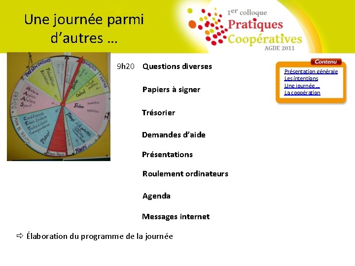 Une journée parmi d’autres … 9 h 20 Questions diverses Papiers à signer Trésorier