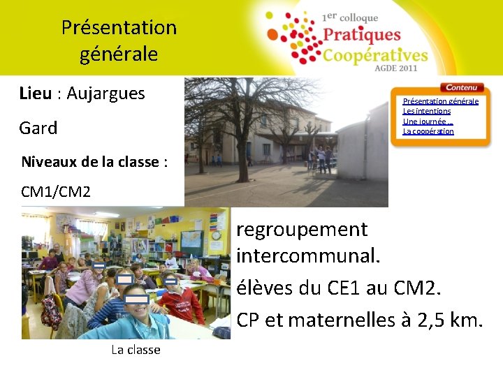 Présentation générale Lieu : Aujargues Présentation générale Les intentions Une journée … La coopération