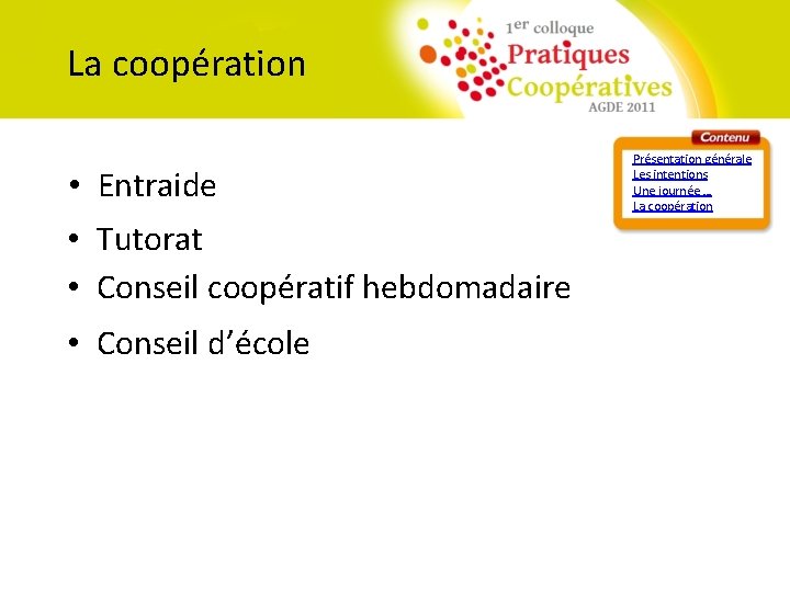 La coopération • Entraide • Tutorat • Conseil coopératif hebdomadaire • Conseil d’école Présentation