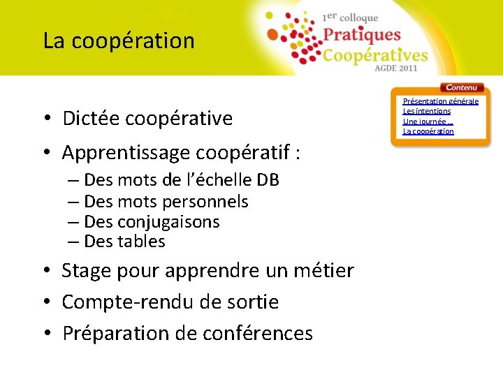 La coopération • Dictée coopérative • Apprentissage coopératif : – Des mots de l’échelle