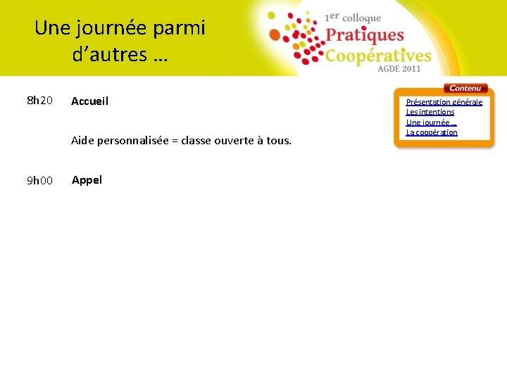 Une journée parmi d’autres … 8 h 20 Accueil Aide personnalisée = classe ouverte