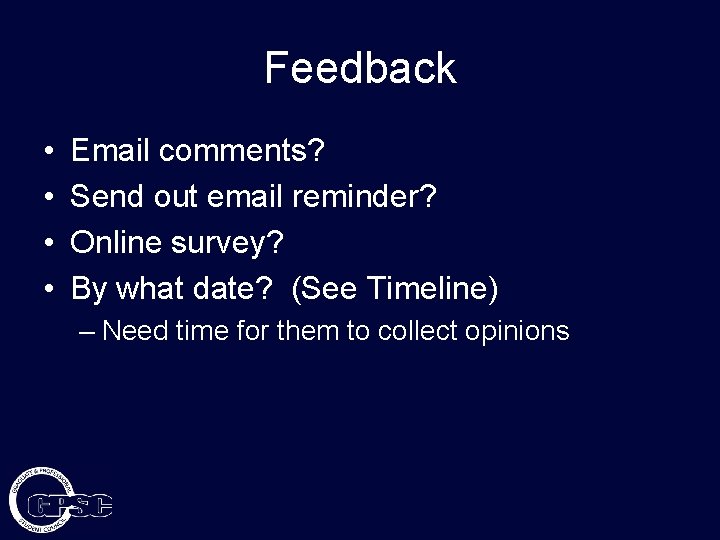 Feedback • • Email comments? Send out email reminder? Online survey? By what date?