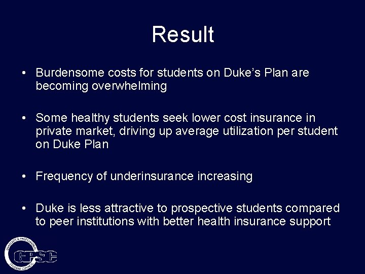 Result • Burdensome costs for students on Duke’s Plan are becoming overwhelming • Some