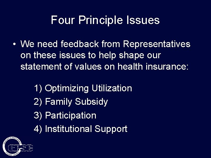 Four Principle Issues • We need feedback from Representatives on these issues to help