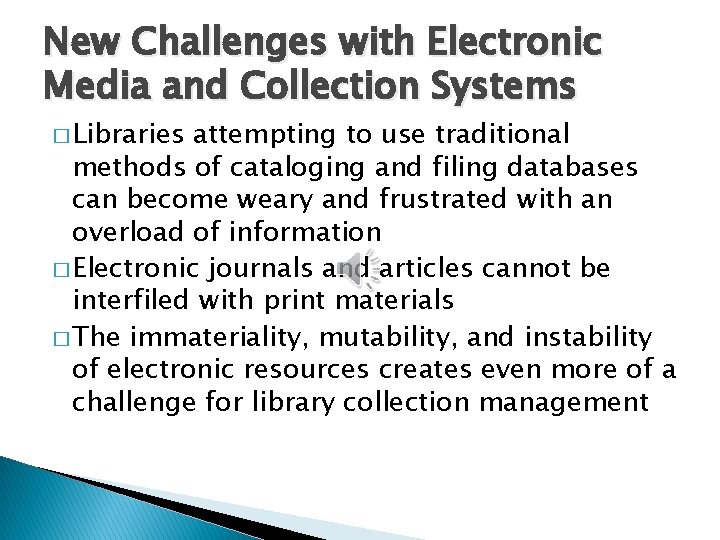 New Challenges with Electronic Media and Collection Systems � Libraries attempting to use traditional