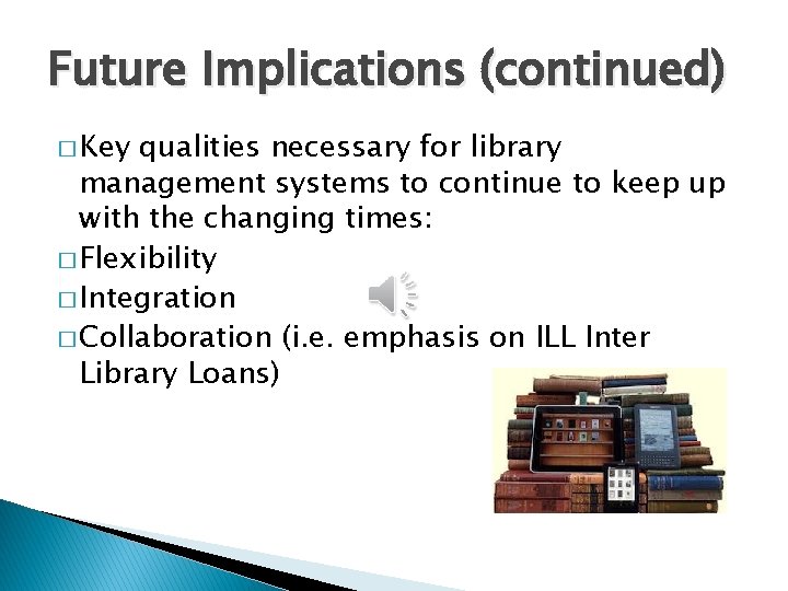 Future Implications (continued) � Key qualities necessary for library management systems to continue to