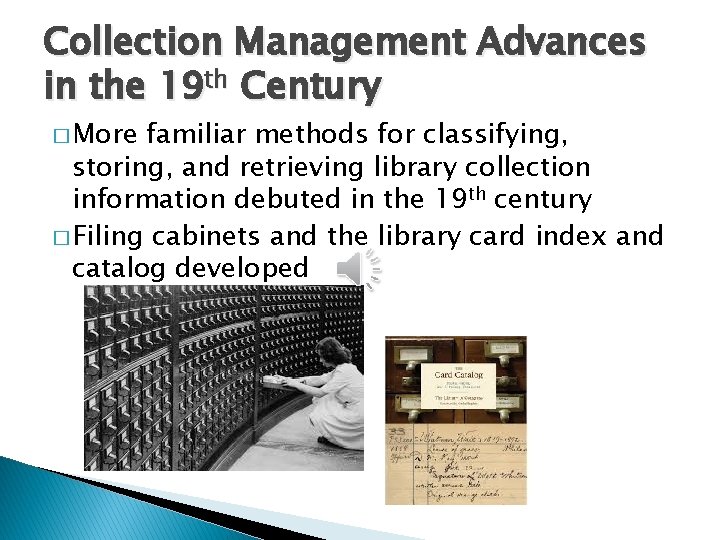 Collection Management Advances in the 19 th Century � More familiar methods for classifying,