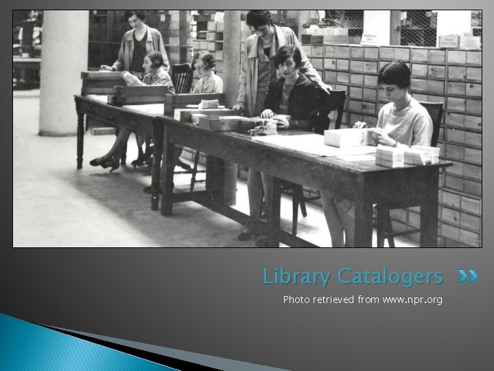 Library Catalogers Photo retrieved from www. npr. org 
