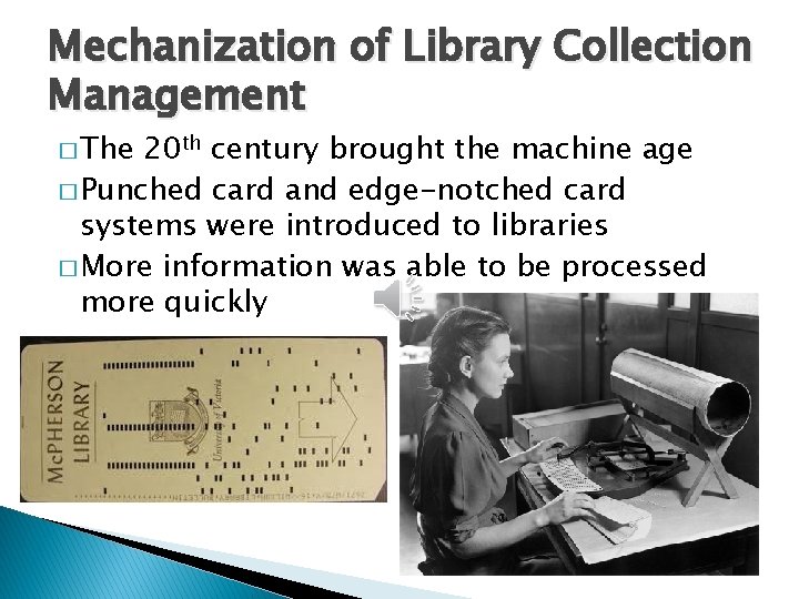 Mechanization of Library Collection Management � The 20 th century brought the machine age