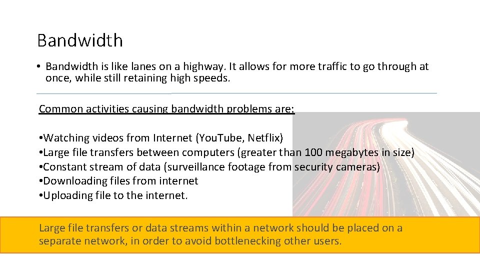 Bandwidth • Bandwidth is like lanes on a highway. It allows for more traffic