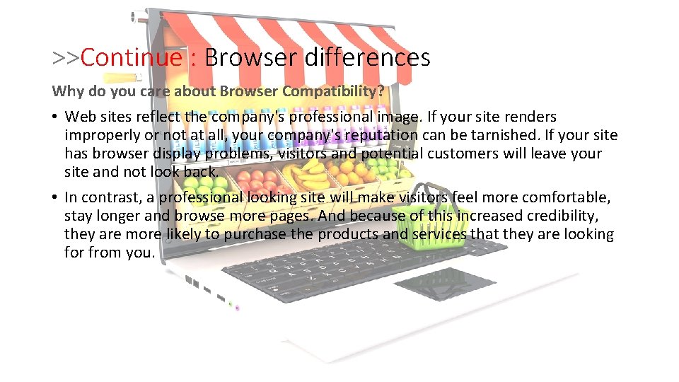 >>Continue : Browser differences Why do you care about Browser Compatibility? • Web sites