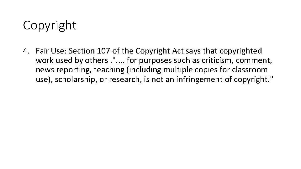 Copyright 4. Fair Use: Section 107 of the Copyright Act says that copyrighted work