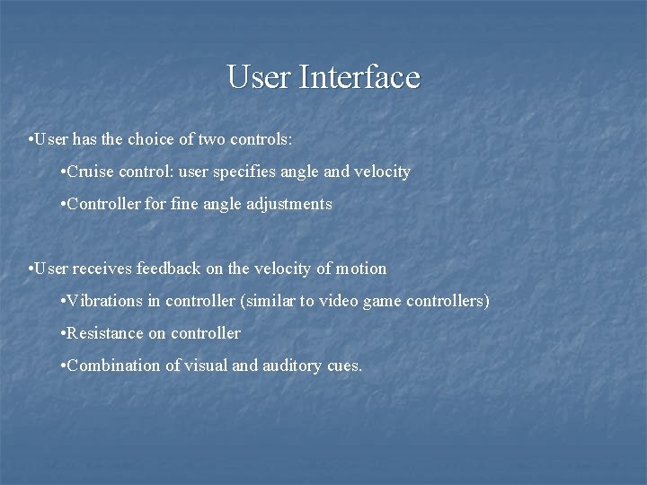 User Interface • User has the choice of two controls: • Cruise control: user