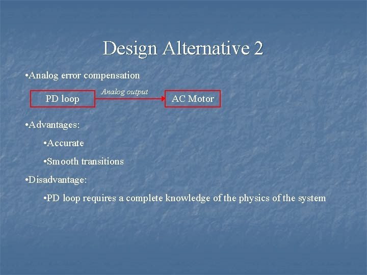 Design Alternative 2 • Analog error compensation PD loop Analog output AC Motor •