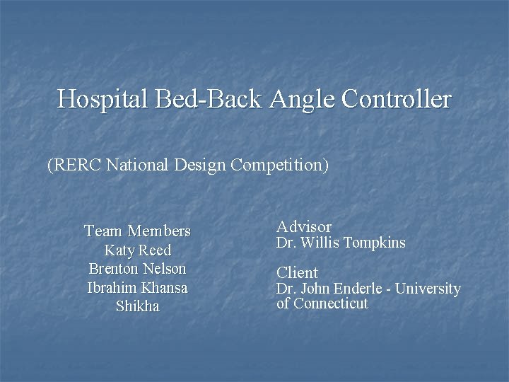 Hospital Bed-Back Angle Controller (RERC National Design Competition) Team Members Advisor Katy Reed Brenton