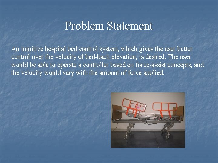 Problem Statement An intuitive hospital bed control system, which gives the user better control