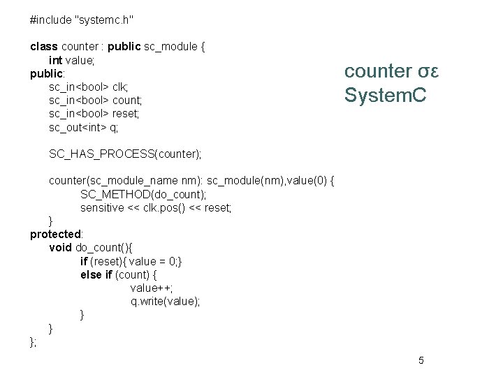 #include "systemc. h" class counter : public sc_module { int value; public: sc_in<bool> clk;