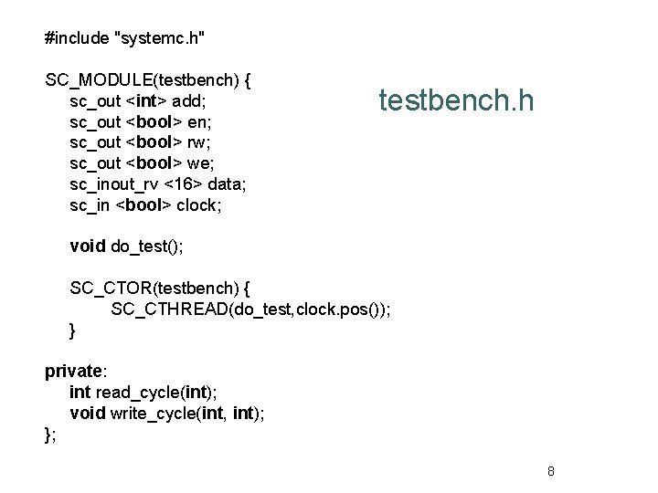 #include "systemc. h" SC_MODULE(testbench) { sc_out <int> add; sc_out <bool> en; sc_out <bool> rw;