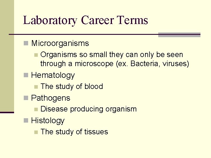 Laboratory Career Terms n Microorganisms n Organisms so small they can only be seen