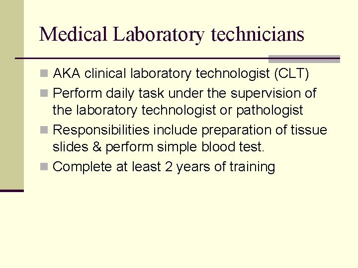 Medical Laboratory technicians n AKA clinical laboratory technologist (CLT) n Perform daily task under