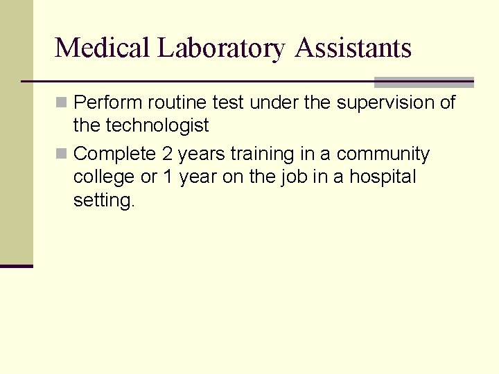 Medical Laboratory Assistants n Perform routine test under the supervision of the technologist n