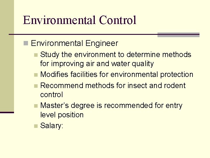 Environmental Control n Environmental Engineer n Study the environment to determine methods for improving