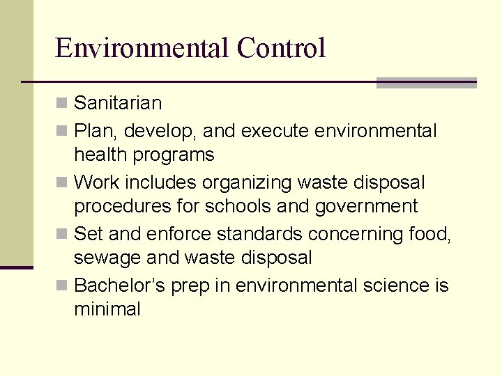 Environmental Control n Sanitarian n Plan, develop, and execute environmental health programs n Work