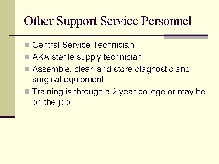 Other Support Service Personnel n Central Service Technician n AKA sterile supply technician n