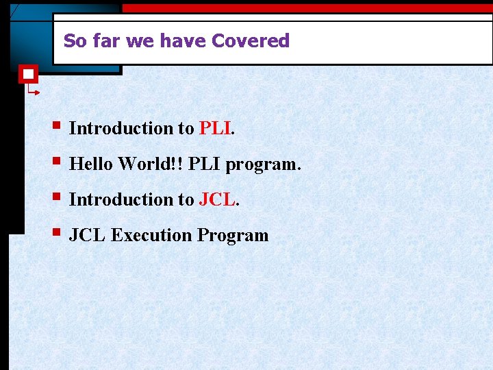 So far we have Covered § Introduction to PLI. § Hello World!! PLI program.