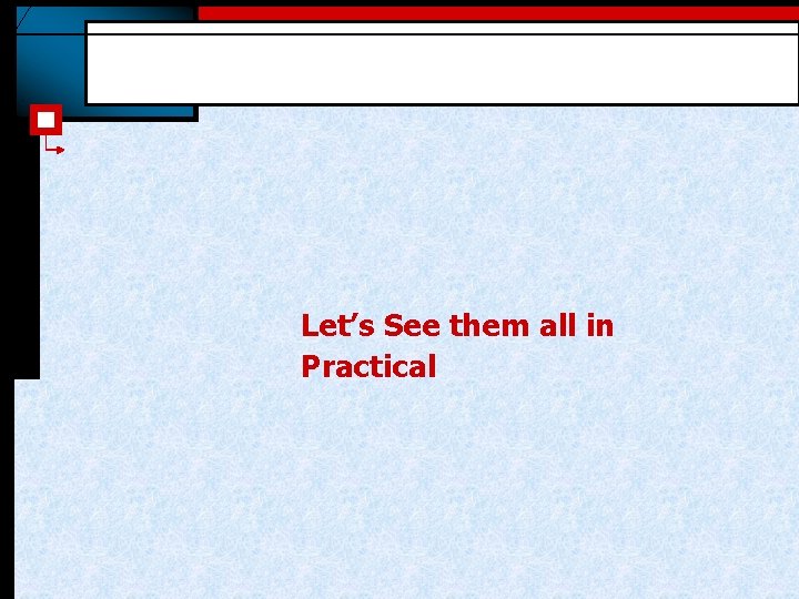 Let’s See them all in Practical 