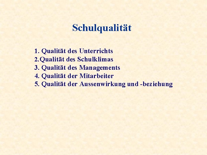 Schulqualität 1. Qualität des Unterrichts 2. Qualität des Schulklimas 3. Qualität des Managements 4.