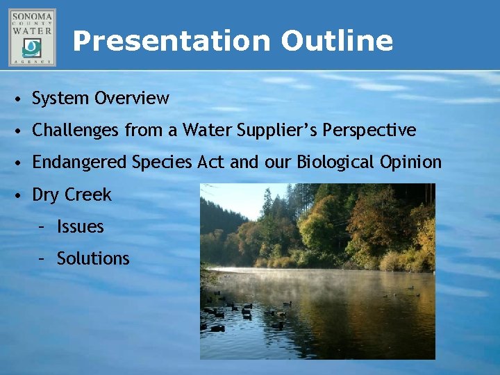 Presentation Outline • System Overview • Challenges from a Water Supplier’s Perspective • Endangered