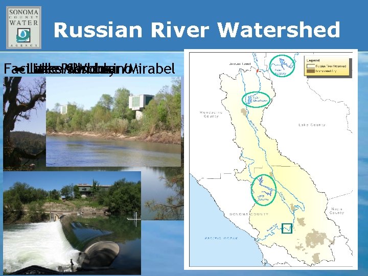 Russian River Watershed Facilities • • • Lake. Pillsbury Mendocino –Sonoma Wohler/Mirabel 
