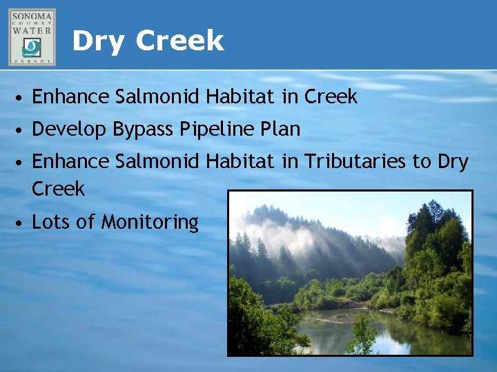 Dry Creek • Enhance Salmonid Habitat in Creek • Develop Bypass Pipeline Plan •