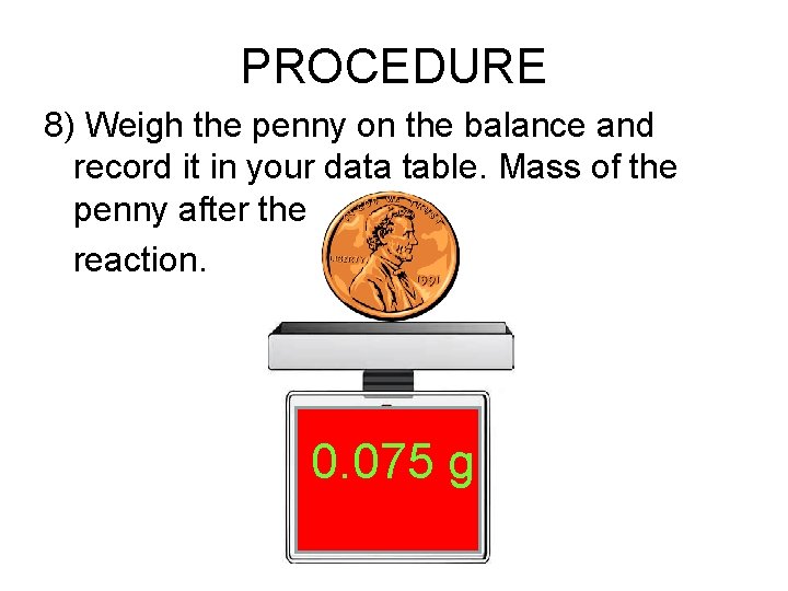 PROCEDURE 8) Weigh the penny on the balance and record it in your data